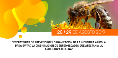 Seminario Internacional “Estrategias de Prevención y Organización de la Industria Apícola para evitar la Diseminación de Enfermedades que afectan a la Apicultura Chilena” – 28 / 29 de Agosto de 2019